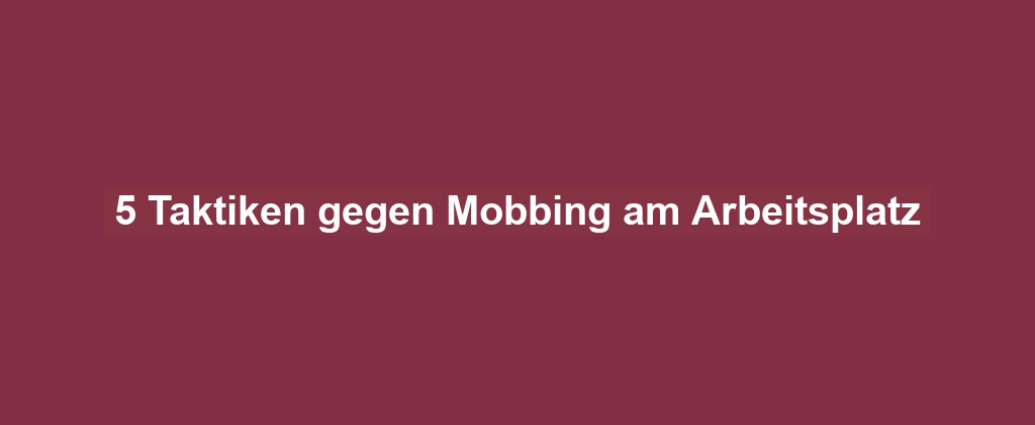 5 Taktiken gegen Mobbing am Arbeitsplatz