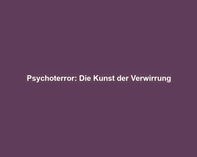 Psychoterror: Die Kunst der Verwirrung