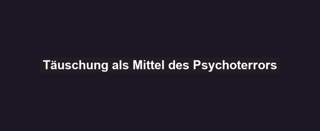 Täuschung als Mittel des Psychoterrors