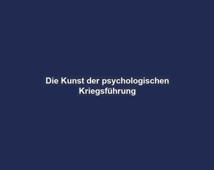 Die Kunst der psychologischen Kriegsführung