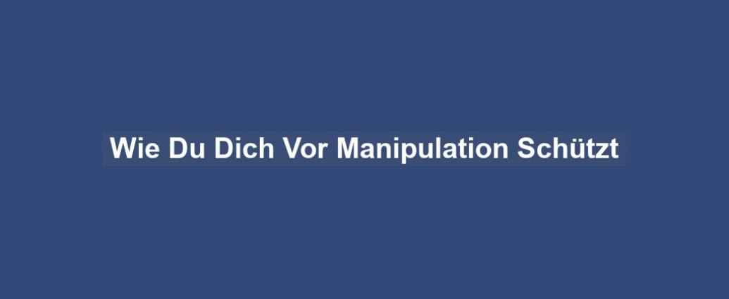 Wie Du Dich Vor Manipulation Schützt