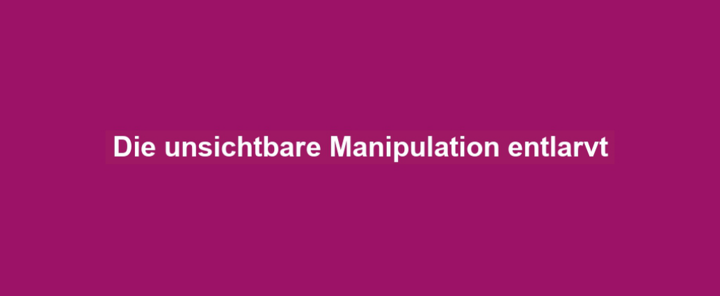 Die unsichtbare Manipulation entlarvt