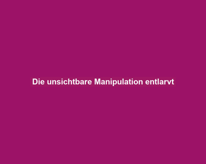 Die unsichtbare Manipulation entlarvt