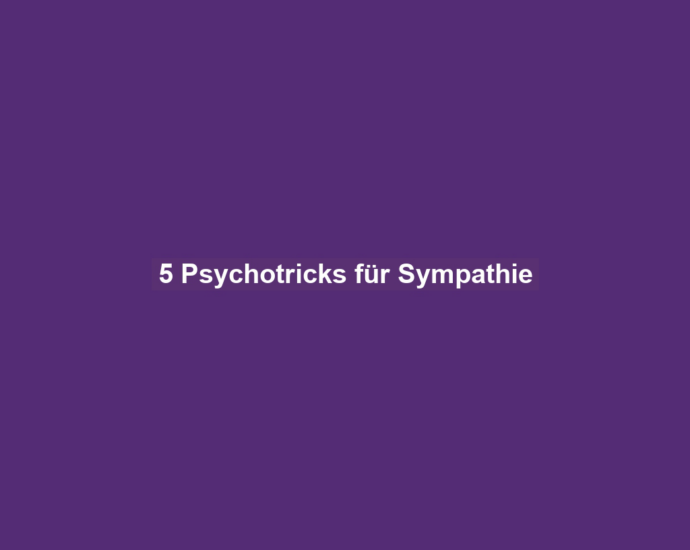 5 Psychotricks für Sympathie