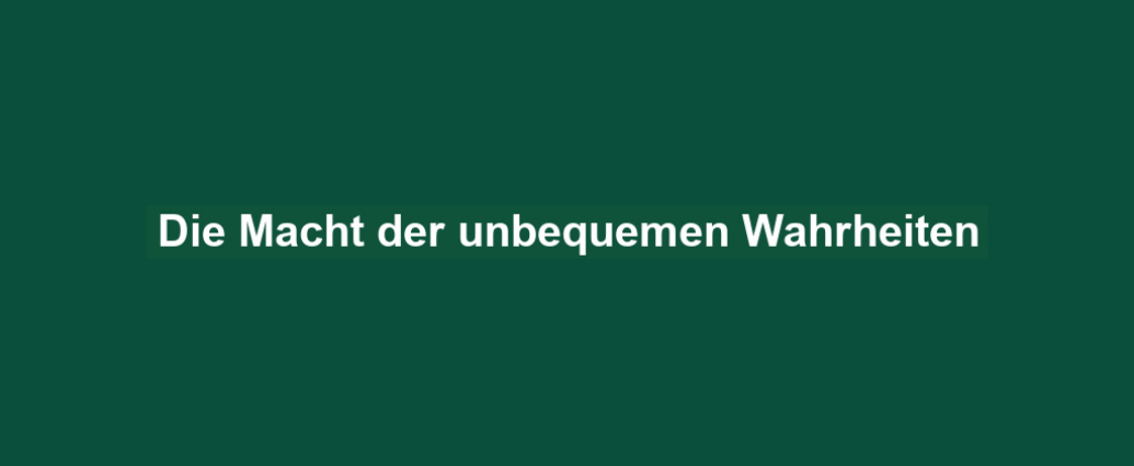 Die Macht der unbequemen Wahrheiten