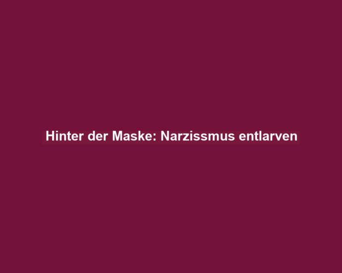 Hinter der Maske: Narzissmus entlarven