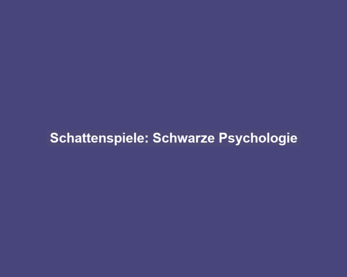 Schattenspiele: Schwarze Psychologie