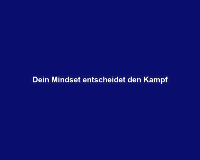 Dein Mindset entscheidet den Kampf