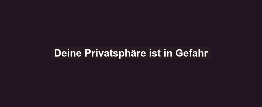 Deine Privatsphäre ist in Gefahr