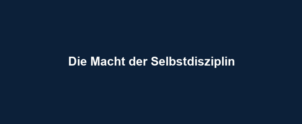 Die Macht der Selbstdisziplin