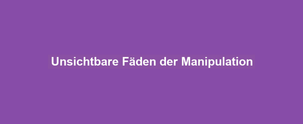 Unsichtbare Fäden der Manipulation