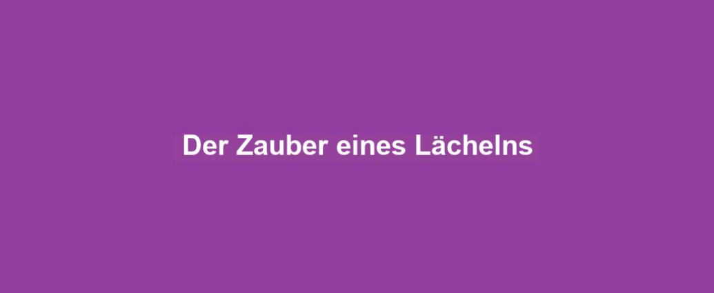 Der Zauber eines Lächelns