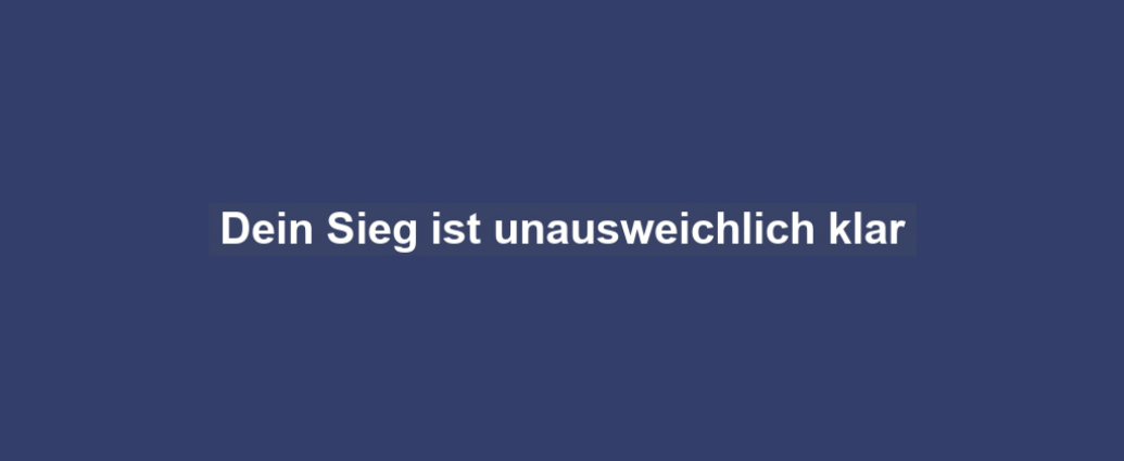 Dein Sieg ist unausweichlich klar