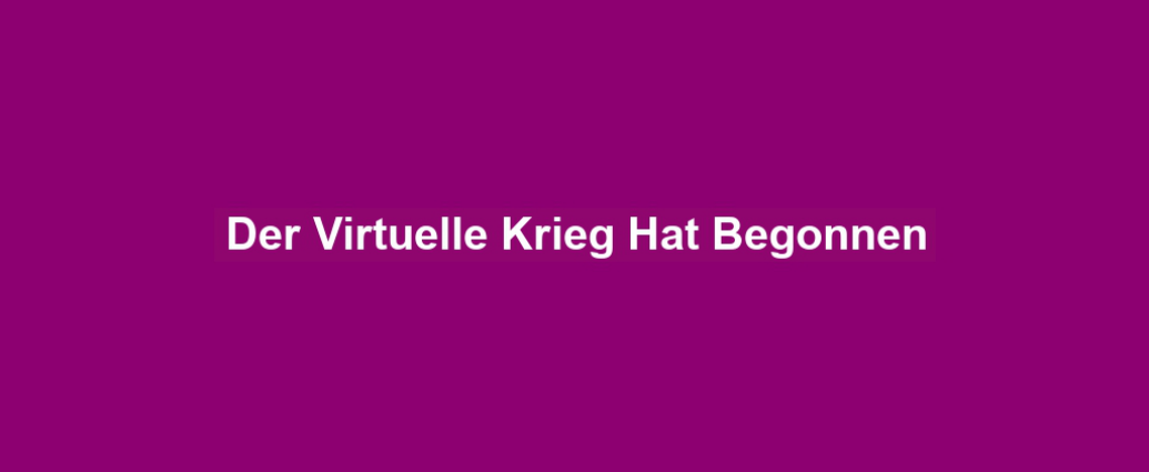 Der Virtuelle Krieg Hat Begonnen