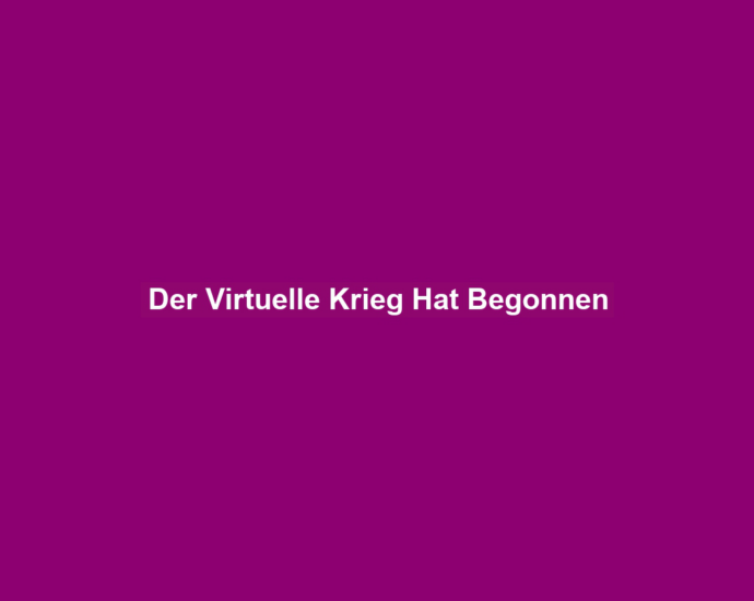 Der Virtuelle Krieg Hat Begonnen