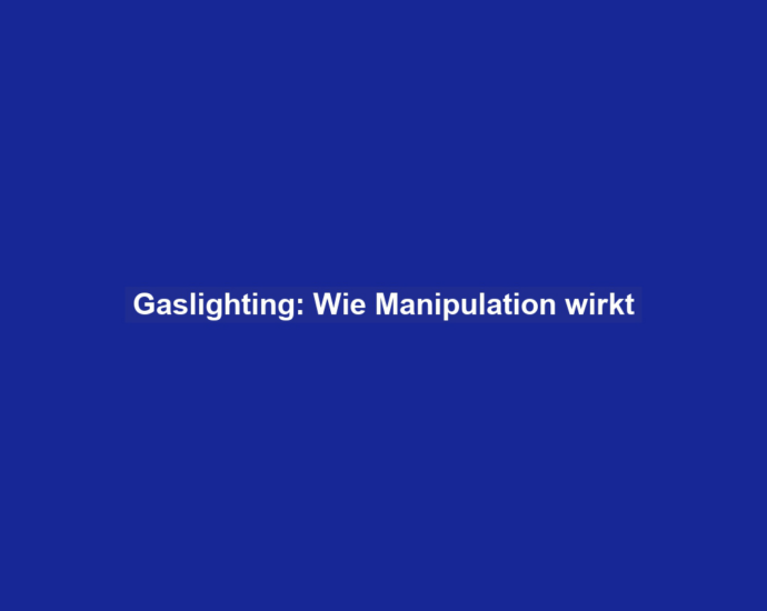 Gaslighting: Wie Manipulation wirkt