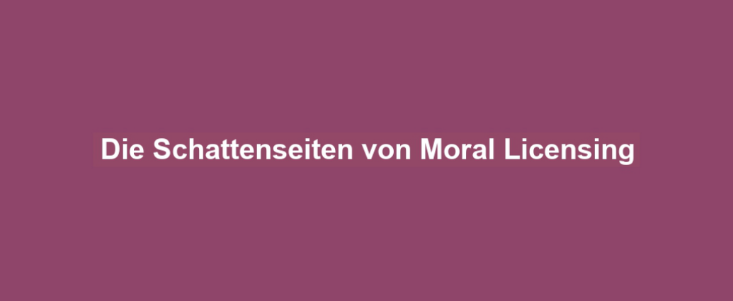 Die Schattenseiten von Moral Licensing