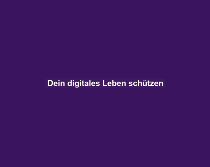 Dein digitales Leben schützen