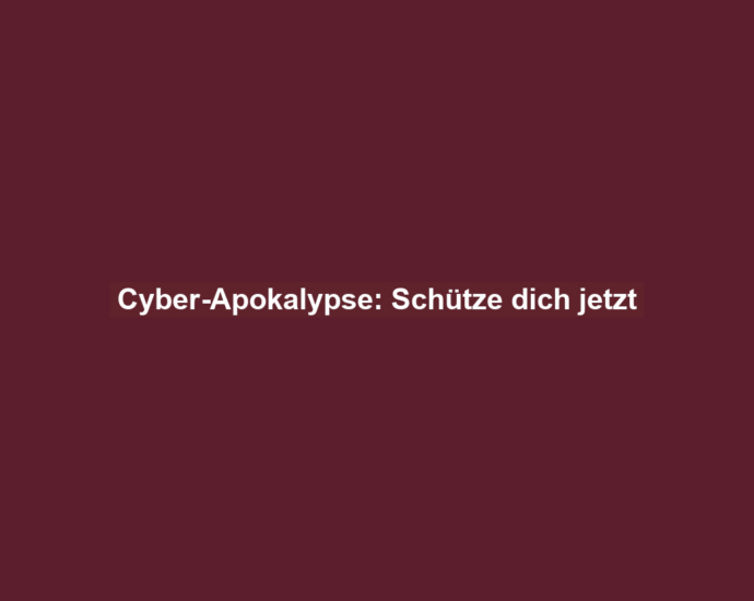 Cyber-Apokalypse: Schütze dich jetzt