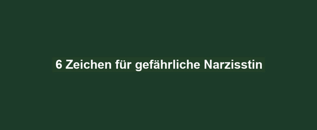 6 Zeichen für gefährliche Narzisstin