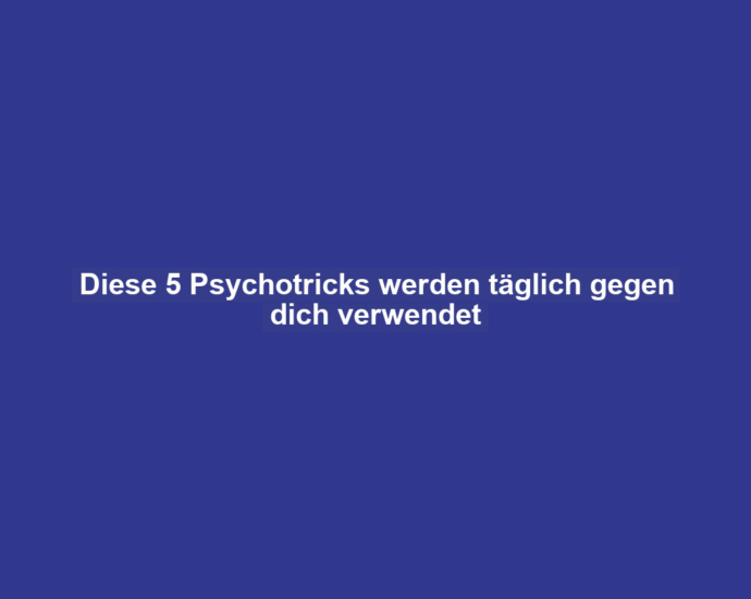 Diese 5 Psychotricks werden täglich gegen dich verwendet