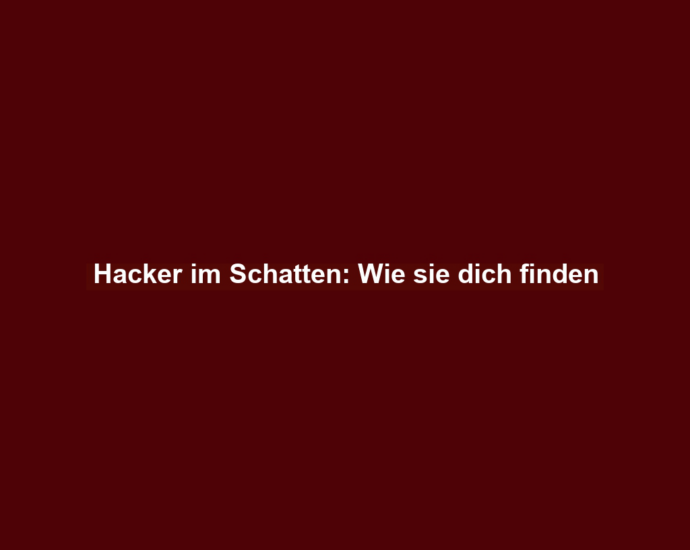 Hacker im Schatten: Wie sie dich finden