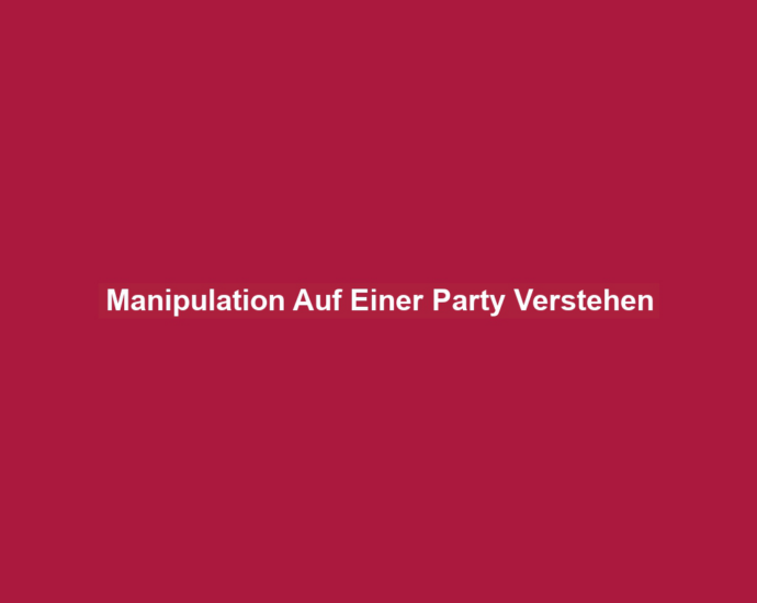 Manipulation Auf Einer Party Verstehen