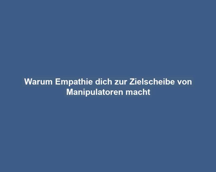 Warum Empathie dich zur Zielscheibe von Manipulatoren macht