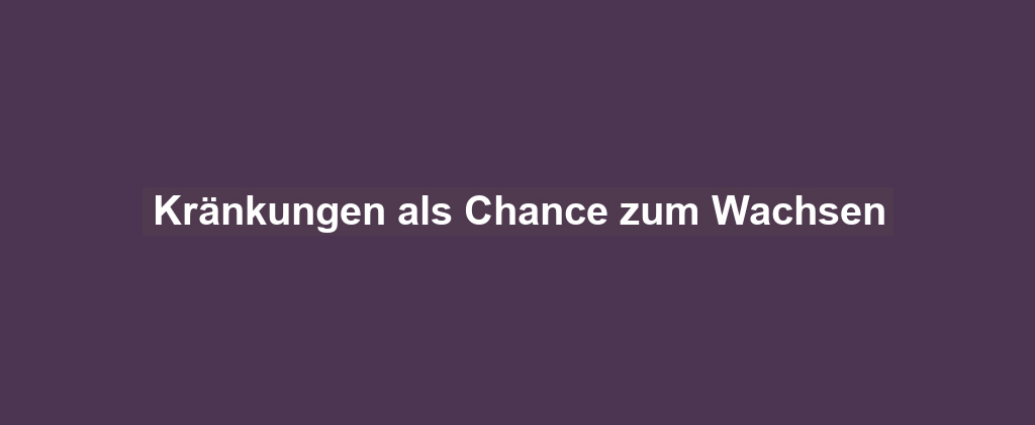 Kränkungen als Chance zum Wachsen