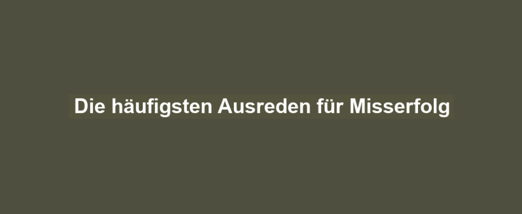 Die häufigsten Ausreden für Misserfolg