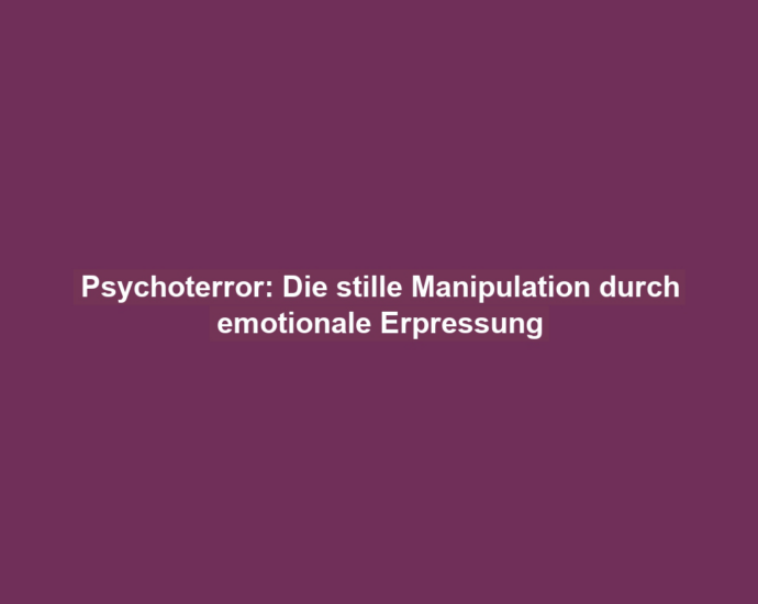 Psychoterror: Die stille Manipulation durch emotionale Erpressung