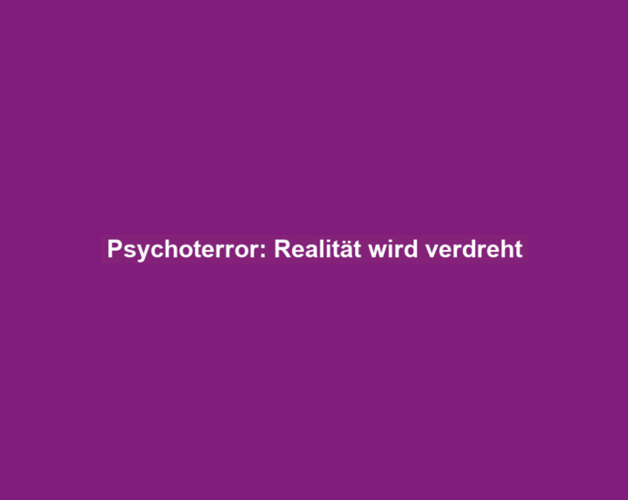 Psychoterror: Realität wird verdreht