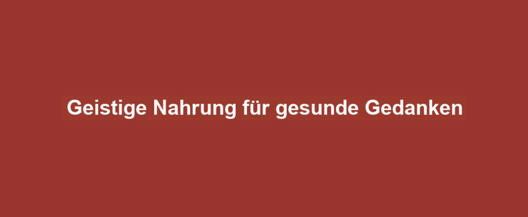 Geistige Nahrung für gesunde Gedanken