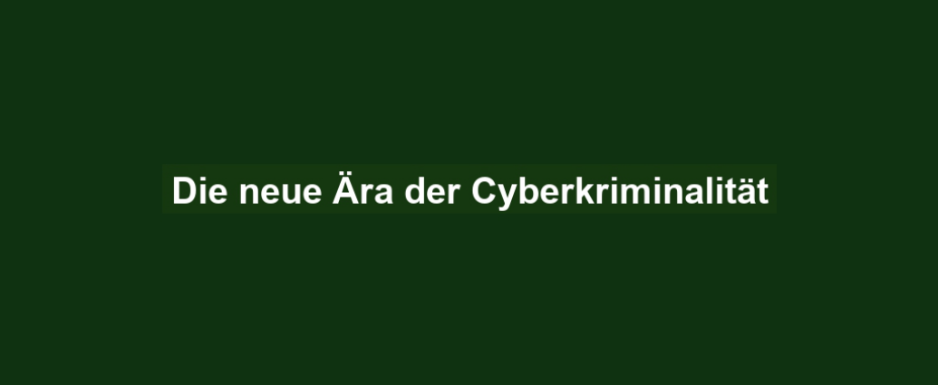 Die neue Ära der Cyberkriminalität