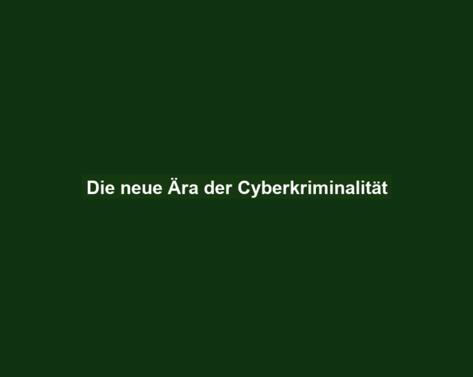 Die neue Ära der Cyberkriminalität