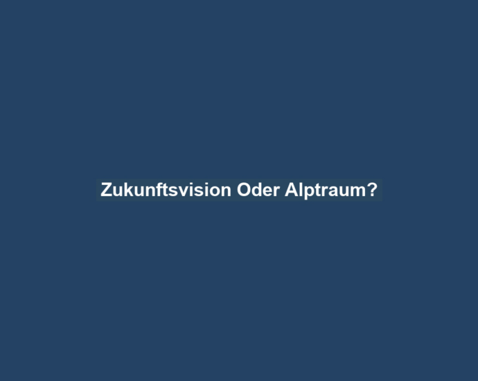 Zukunftsvision Oder Alptraum?