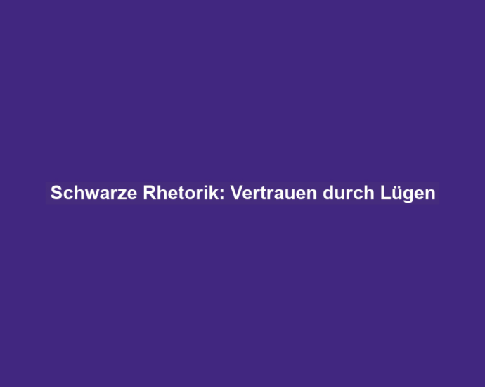 Schwarze Rhetorik: Vertrauen durch Lügen