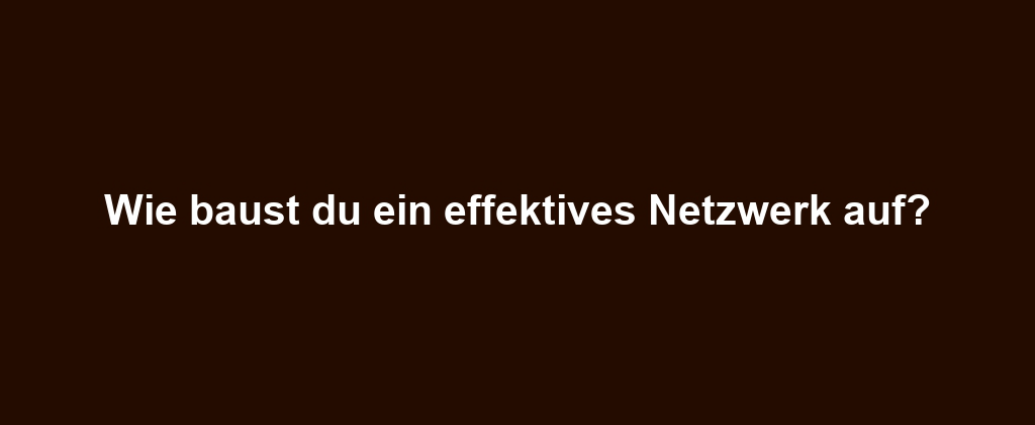 Wie baust du ein effektives Netzwerk auf?