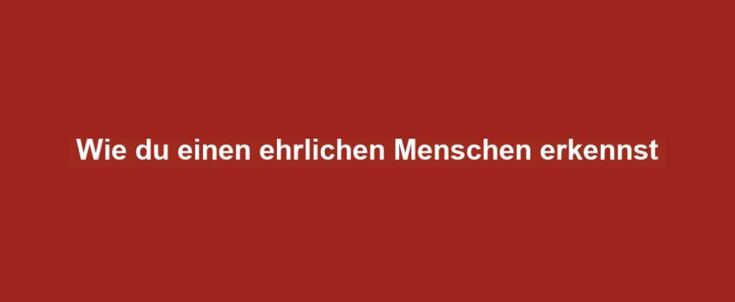 Wie du einen ehrlichen Menschen erkennst