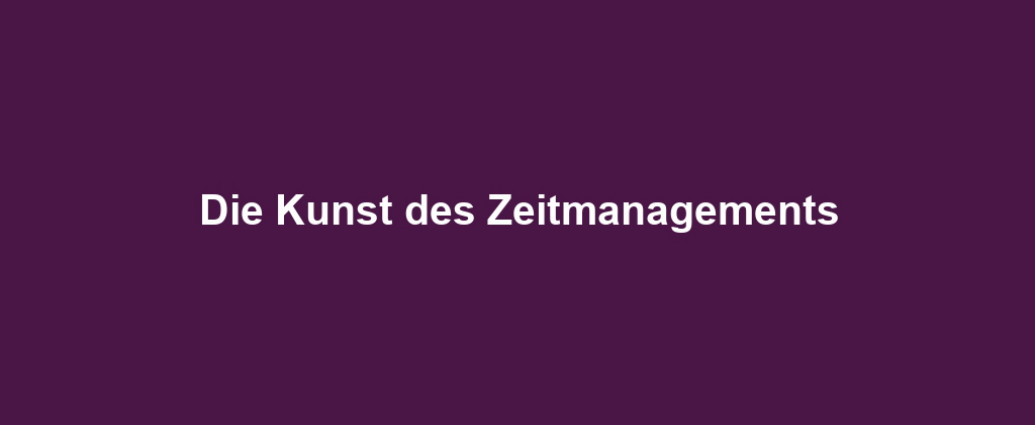 Die Kunst des Zeitmanagements