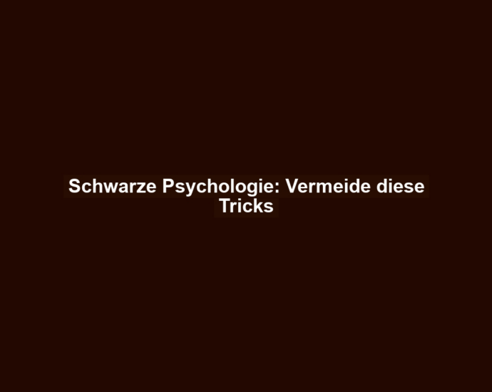 Schwarze Psychologie: Vermeide diese Tricks