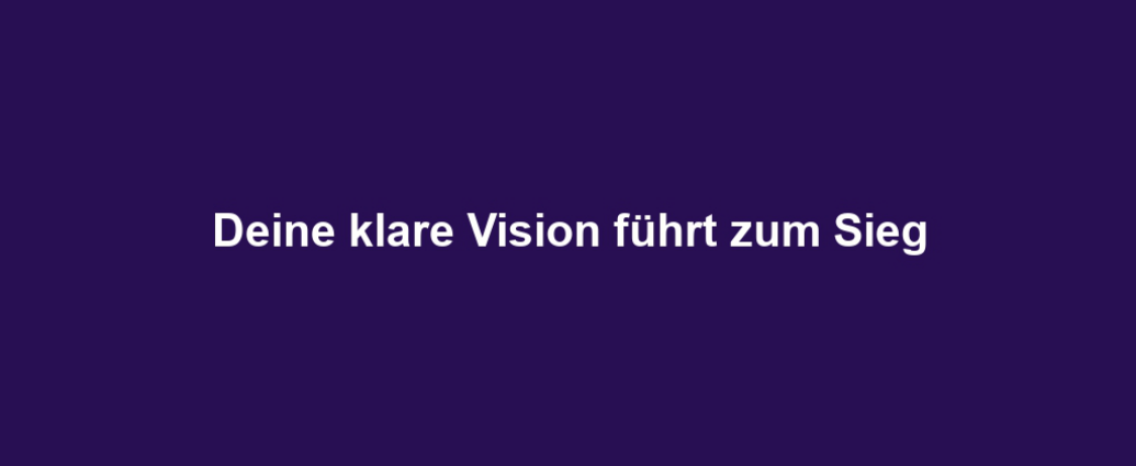 Deine klare Vision führt zum Sieg