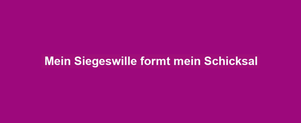 Mein Siegeswille formt mein Schicksal