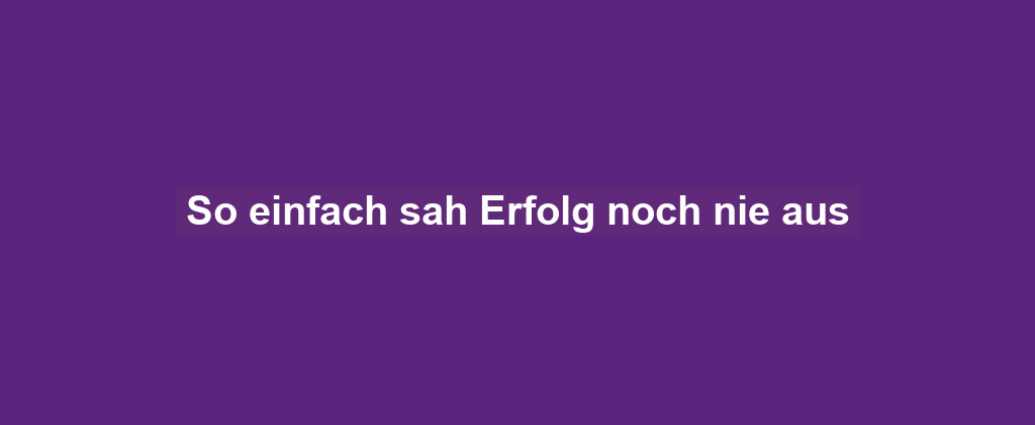 So einfach sah Erfolg noch nie aus