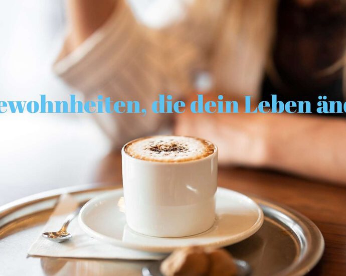 10 Gewohnheiten, Die Dein Leben ändern