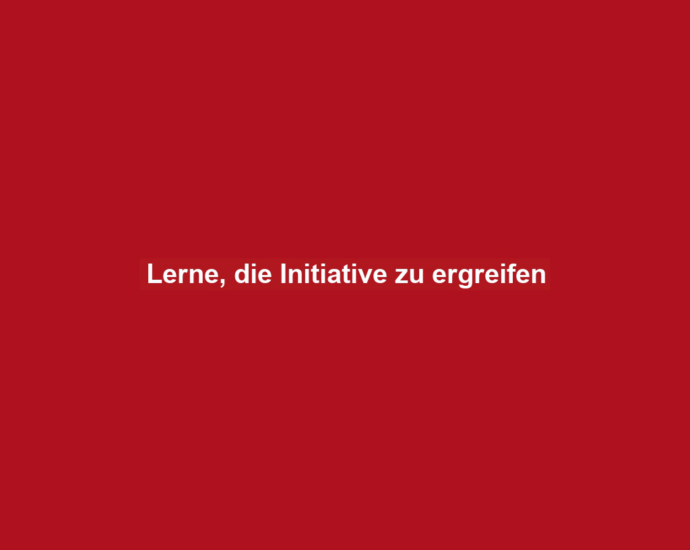 Lerne, die Initiative zu ergreifen