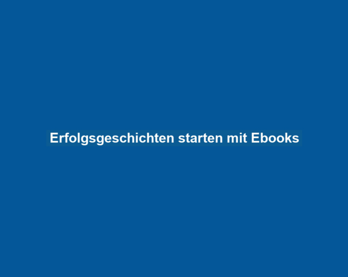 Erfolgsgeschichten starten mit Ebooks