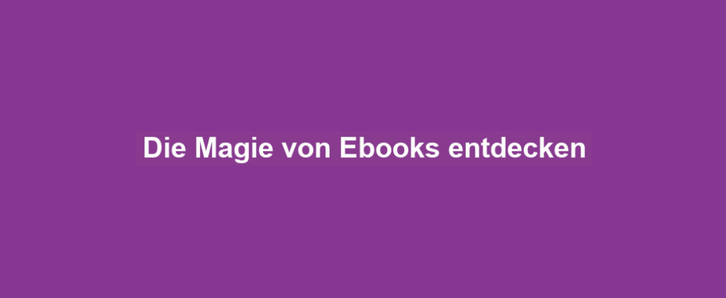 Die Magie von Ebooks entdecken