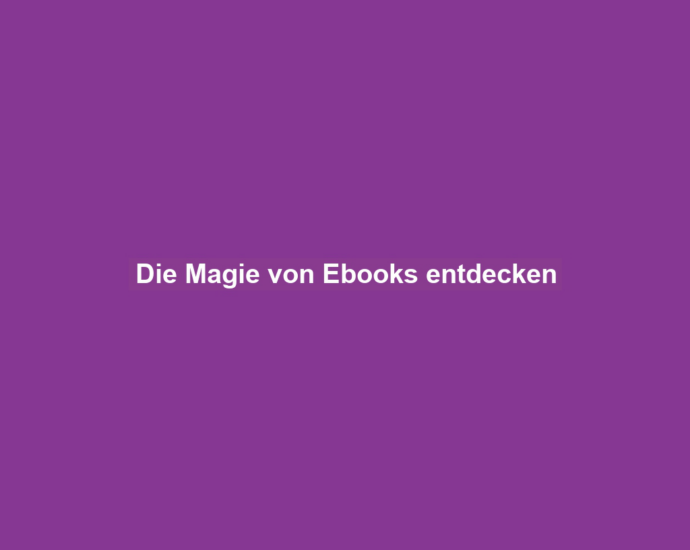 Die Magie von Ebooks entdecken