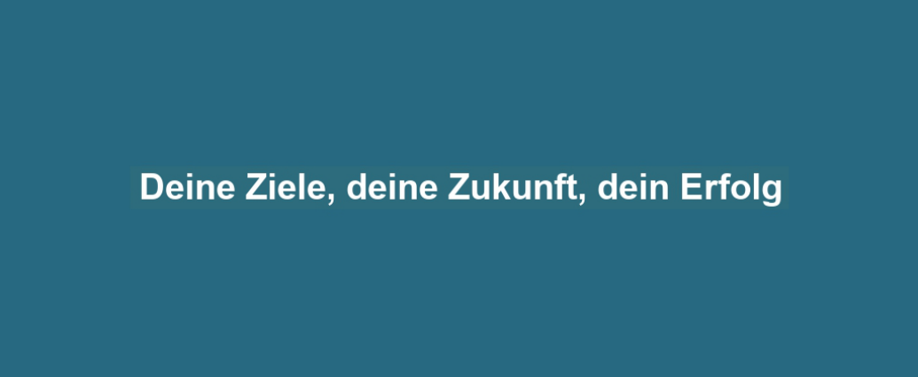 Deine Ziele, deine Zukunft, dein Erfolg